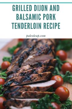 grilled dijon and balsamic pork tenderloin recipe on a cutting board