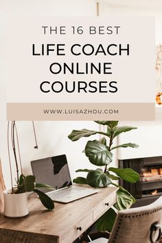 a desk with a laptop on it and text overlay that reads the 16 best life coach online courses