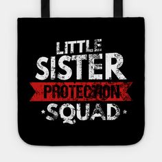 a black tote bag with the words little sister protection squad in red and white