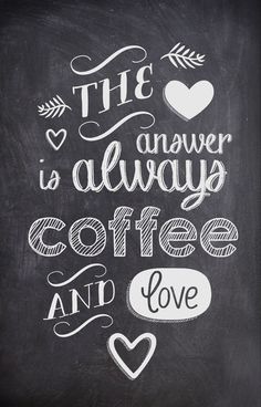 the answer is always coffee and love written in chalk on a blackboard with hearts