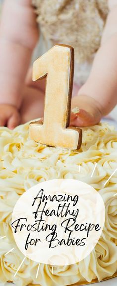 a baby is sitting in front of a cake with the number one on it and text overlay reads amazing healthy frosting recipe for babies