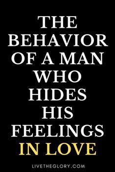 a quote that reads the behavior of a man who hides his feelings in love on a black background