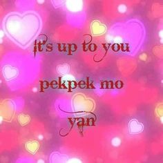 the words it's up to you pekpek mo van on a pink background