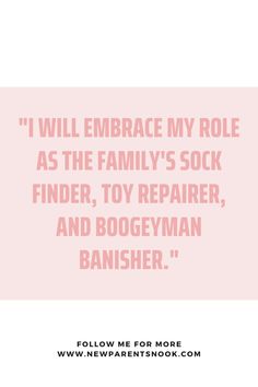 a pink background with the words i will embrace my role as the family's sock finder, toy repair and bogeyman banisher