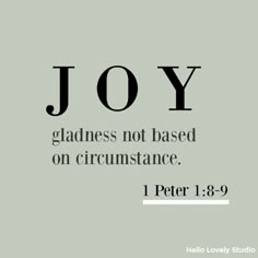 the words joy gladness not based on circumstance, 1 peter 1 - 8