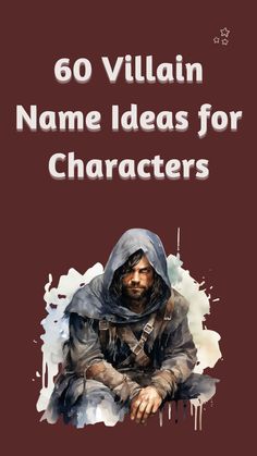 an image of a man sitting on the ground with text that reads 60 villain name ideas for characters