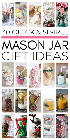 mason jar gift ideas with the title 30 quick and simple mason jar gifts on it