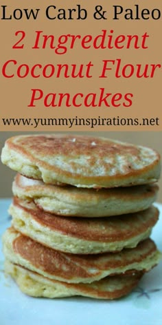 pancakes stacked on top of each other with text overlay reading low carb & paleo 2 ingredient coconut flour pancakes