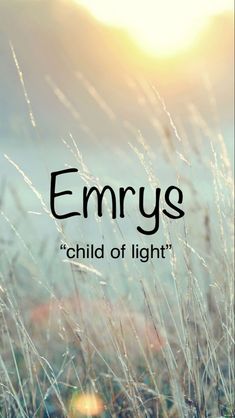 the words, emryss child of light are in front of some tall grass