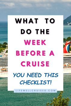 a cruise ship with the words what to do the week before a cruise you need this checklist