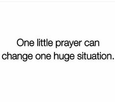 the words one little prayer can change one huge situation