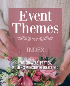 a woman holding flowers with the text event themes index for showerers, parties, women's ministers, etc