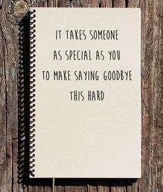 a notepad that says it takes someone as special as you to make saying goodbye this hard