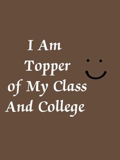 the words i am topper of my class and college are written in white ink