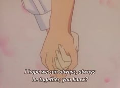 two people holding hands with the caption i hope we can always, always be together, you know?