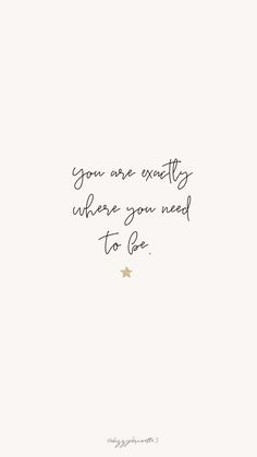 a handwritten quote that reads, you are exactly where you need to be