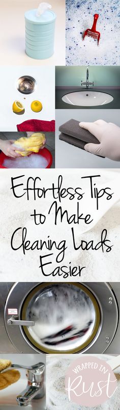 a collage of photos with text overlaying the words effort tips to make cleaning loads easier