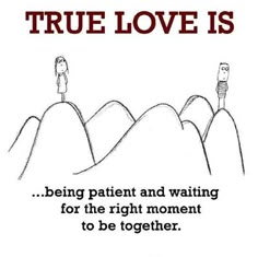 a poster with the words true love is being patient and waiting for the right moment to be together