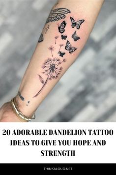 a woman's arm with butterflies on it and the words 20 adorable dandelion tattoo ideas to give you hope and strength