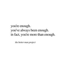 the quote you're enough, you've always been enough in fact, you're more than enough