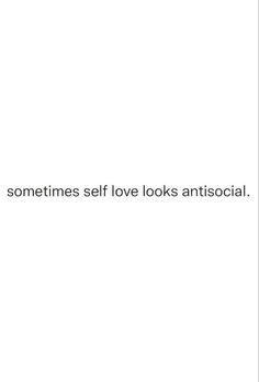 an image of someones self love looks antisocial