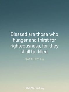 a quote from the bible that says, blessed are those who hungry and thirst for righteousness