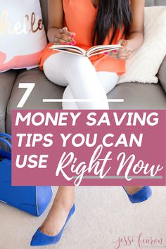 a woman sitting on a couch reading a book with the text 7 money saving tips you can use right now