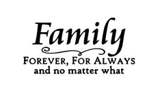 the words family forever for always and no matter what