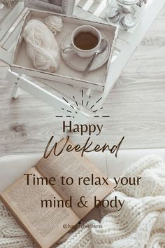 a cup of coffee and an open book with the words happy weekend time to relax your mind & body