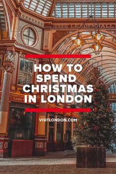 a christmas tree in the middle of a building with text overlay that reads how to spend christmas in london