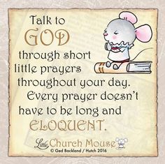 a cartoon mouse with the words talk to god through short little prayers throughout your day every prayer doesn't have to be long and elo