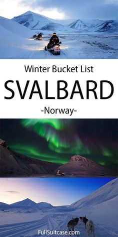 two pictures with the words winter bucket list svalbard norway