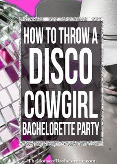 a disco girl wearing a white hat with the words how to throw a disco cowgirl bachelor party