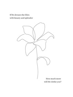 a line drawing of a flower with the words if dress the lines with beauty and splendor, how much more will it do you?