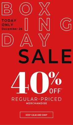 the boxing day sale is up to 40 % off regular prices and ends on december 25