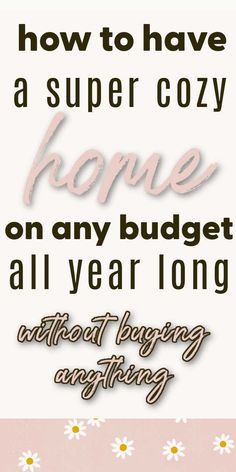 a pink and white poster with the words how to have a super cozy home on any budget