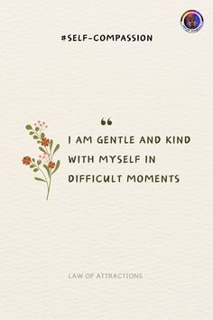 a quote from law of attraction on self - composition, i am gentle and kind of mind with myself in difficult moments