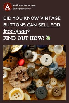 buttons are shown with the words did you know vintage buttons can sell for $ 100? find out how