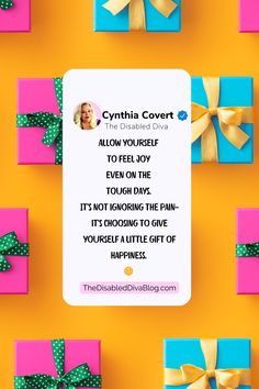 The image shows a quote card featuring a message from Cynthia Covert, The Disabled Diva, on a colorful background with wrapped gift boxes in pink, blue, and green with ribbons. The quote reads, "Allow yourself to feel joy even on the tough days. It’s not ignoring the pain—it’s choosing to give yourself a little gift of happiness." A small sun icon is placed at the bottom, along with the website URL "TheDisabledDivaBlog.com. Gratitude Activity, Living With Chronic Pain, Gratitude Jar, Thanksgiving Gratitude, Gratitude Activities, Unique Thanksgiving, Thanksgiving Inspiration, Hosting Thanksgiving, Thanksgiving Traditions