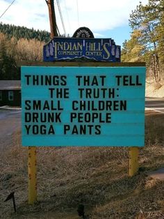 a sign that says things that tell the truth small children drink people yoga pants