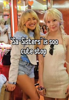 two girls standing next to each other with the caption saying,'sa - sisters is