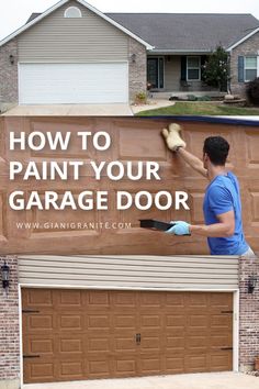 a man painting a garage door with the words how to paint your garage door