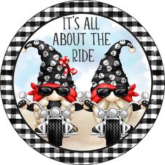 it's all about the ride with two gnomes on motorcycles in black and white checkers