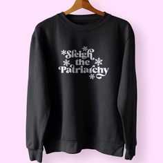 Sleigh the Patriarchy Sweatshirt Xmas Outfit Xmas Outfit, Teenage Guys, The Patriarchy, Sweatshirts Quotes, Cold Nights, Trendy Tee, Girls In Love, Sweatshirt Designs, Vintage Sweatshirt