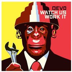 a monkey with a wrench in his hand and the words devo watch us work it