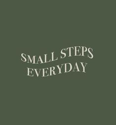 the words small steps everyday written in white on a green background