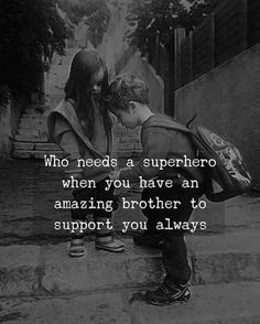 two children sitting on steps with the caption who needs a superhero when you have an amazing brother to support you always