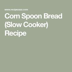 the words corn spoon bread slow cooker recipe are in white letters on a green background