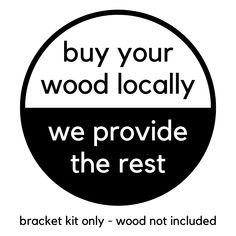 a black and white sign that says, buy your wood locally we provide the rest