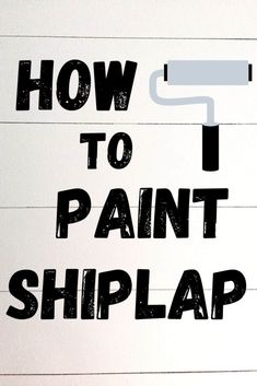 a piece of paper with the words how to paint shiplap on it